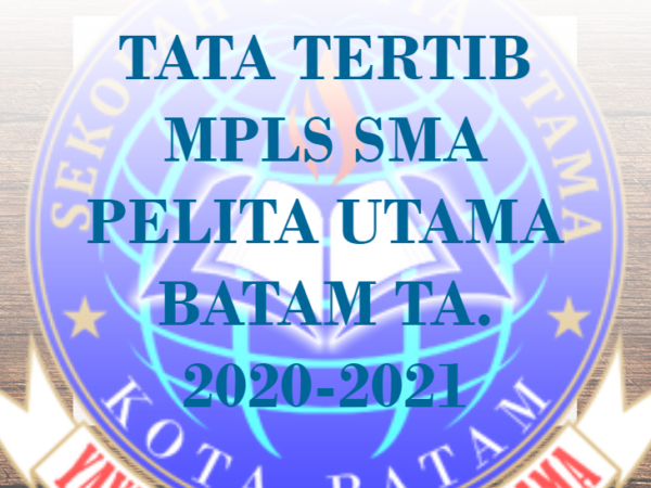 TATA TERTIB KEGIATAN MPLS SMA PELITA UTAMA BATAM TA. 2020-2021
