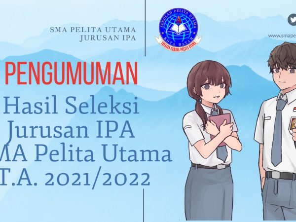 Pengumuman Hasil Seleksi jurusan IPA SMA Pelita Utama Tahun Ajaran 2021/2022